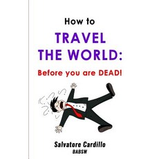 (英文圖書) How To Travel The World: Before You Are Dead! 平裝版, Createspace Independent Pub..., 英文