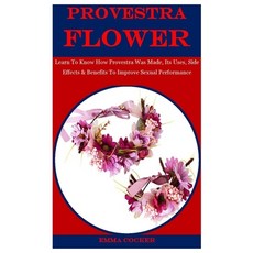 (英文圖書) Provestra Flower: Learn To Know How Provestra Was Made Its Uses Side Effects & Benefits To ... 平裝版, Independently Published, 英文
