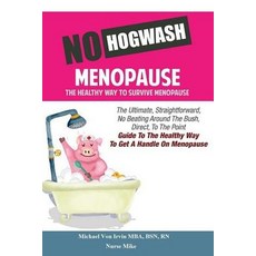 (英文圖書) No Hogwash Menopause The Healthy Way To Survive Menopause: The Ultimate Straight Forward No... 平裝版, Independently Published, 英文