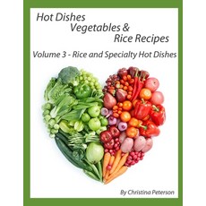 Hot Dishes-Vegetables-Rice Recipes Rice and Specialty Hot Dishes Volume 3: 30 Different Hot Dishes... 平裝版, Independently Published, 英文