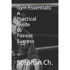 (英文圖書) Gym Essentials: A Practical Guide to Fitness Success 平裝版, Independently Published, 英文
