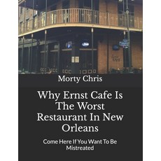 (英文圖書) Why Ernst Cafe Is The Worst Restaurant In New Orleans: Come Here If You Want To Be Mistreated 平裝版, Independently Published, 英文