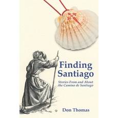 Finding Santiago: Stories From and About the Camino de Santiago 平裝版, Don Thomas, 英文