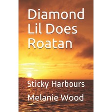 Diamond Lil Does Roatan: Sticky Harbours 平裝版, Createspace Independent Publishing Platform, 英文