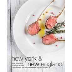 New York & New England: From Manhattan to Boston Discover Delicious New York Recipes and New England... 平裝版, Independently Published, 英文