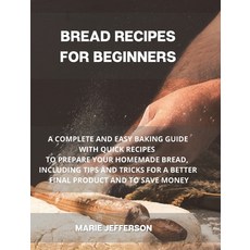 Bread Recipes for Beginners: A Complete and Easy Baking Guide with Quick Recipes to Prepare Your Hom... 精裝版, Miami Exclusive Press, 英文
