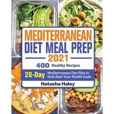 Mediterranean Diet Meal Prep 2021: 400 Healthy Recipes with 28-Day Mediterranean Diet Plan to Kick-S... 平裝版, Natasha Haley, 英文