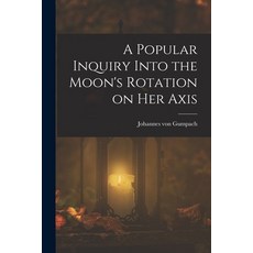 (英文圖書)A Popular Inquiry Into the Moon's Rotation on her Axis 平裝版, Legare Street Press, 英文
