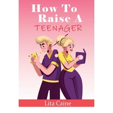 (英文圖書) How to Raise a Teenager: Navigating the Crazy and Confusing Adolescent Years As a Parent 平裝版, Relationship Books, 英文