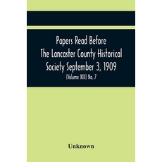Papers Read Before The Lancaster County Historical Society September 3 1909; History Herself As Se... 平裝版, Alpha Edition, 英文