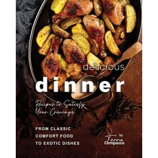 (英文圖書) Delicious Dinner Recipes to Satisfy Your Cravings: From Classic Comfort Food to Exotic Dishes 平裝版, Independently Published, 英文