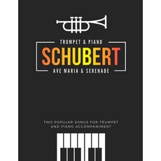 Schubert * Ave Maria & Serenade * Two Popular Songs for Trumpet and Piano Accompaniment: Famous Cla... 平裝版, Independently Published, 英文