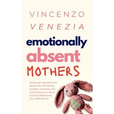 (英文圖書) Emotionally Absent Mothers: Breaking Free from the Deep Pain of Feeling Unseen ... 平裝版, Vincenzo Venezia, 英文