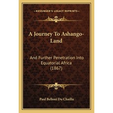 (英文圖書) A Journey To Ashango-Land: And Further Penetration Into Equatorial Africa (1867) 平裝版, Kessinger Publishing, 英文