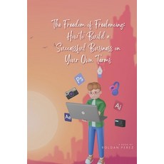 (英文圖書) The Freedom of Freelancing: How to Build a Successful Business on Your Own Terms 平裝版, Independently Published, 英文