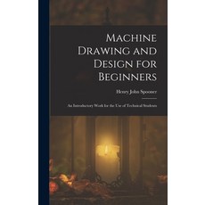 (英文圖書)Machine Drawing and Design for Beginners: An Introductory Work for the Use of Te... 精裝版, Legare Street Press, 英文