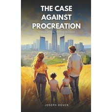 (英文圖書) The Case Against Procreation: Antinatalism in Modern Discourse 平裝版, Independently Published, 英文