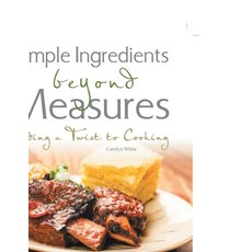 (英文圖書) Simple Ingredients beyond Measures: Adding a Twist to Cooking 平裝版, Xlibris Us, 英文