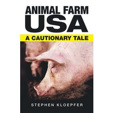 Animal Farm Usa: A Cautionary Tale 平裝版, Archway Publishing, 英文