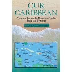 Our Caribbean: A Journey Through the Mysterious Antilles 平裝版, Archway Publishing, 英文