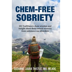 Chem-Free Sobriety: 101 Trailblazers share wisdom and insight about their natural recovery from subs... 平裝版, Independently Published, 英文