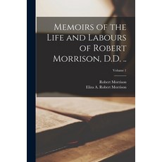 (英文圖書) Memoirs of the Life and Labours of Robert Morrison D.D. ..; Volume 1 平裝版, Legare Street Press, 英文