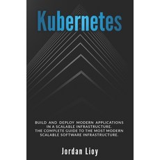 (英文圖書) Kubernetes: Build and Deploy Modern Applications in a Scalable Infrastructure.... 平裝版, Independently Published, 英文