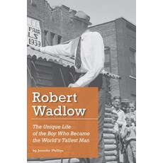 (英文圖書) Robert Wadlow: The Unique Life of the Boy Who Became the World's Tallest Man 平裝版, Jennifer Phillips, 英文