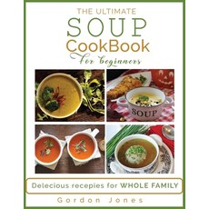 (英文圖書) The Ultimate Soup Cookbook for Beginners: Delicious Recipes for the Whole Family 平裝版, Gordon Jones, 英文