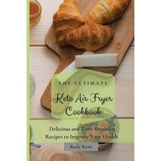 The Ultimate Keto Air Fryer Cookbook: Delicious and Tasty Breakfast Recipes to Improve Your Health 平裝版, Rudy Kent, 英文