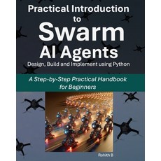 (英文圖書) Practical Introduction to Swarm AI Agents: A Step-by-Step Practical Handbook fo... 平裝版, Independently Published, 英文