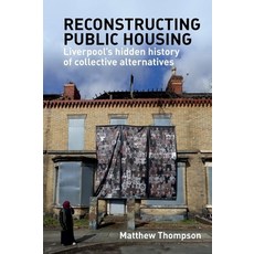 Reconstructing Public Housing: Liverpool's Hidden History of Collective Alternatives 平裝版, Liverpool University Press, 英文