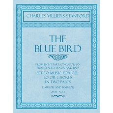 The Blue Bird - From Eight Part-Songs for Soprano Alto Tenor and Bass - Set to Music for Cello or ... 平裝版, Classic Music Collection, 英文