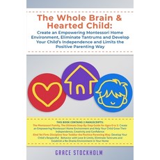 The Whole Brain & Hearted Child: Create an Empowering Montessori Home Environment Eliminate Tantrum... 平裝版, Independently Published, 英文