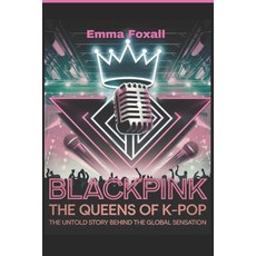 (英文圖書) Blackpink: The Queens of K-Pop: The Untold Story Behind the Global sensation 平裝版, Independently Published, 英文