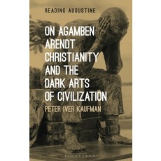 On Agamben Arendt Christianity and the Dark Arts of Civilization 精裝版, Bloomsbury Publishing PLC, 英文