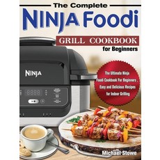The Complete Ninja Foodi Grill Cookbook for Beginners: The Ultimate Ninja Foodi Cookbook For Beginne... 精裝版, Michael Stowe, 英文