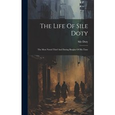 (英文圖書) The Life Of Sile Doty: The Most Noted Thief And Daring Burglar Of His Time 精裝版, Legare Street Press, 英文