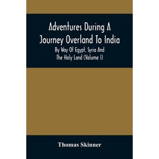 Adventures During A Journey Overland To India By Way Of Egypt Syria And The Holy Land (Volume I) 平裝版, Alpha Edition, 英文