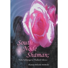 (英文圖書) South Node Shaman; India Ashtanga to Thailand Silence 精裝版, Xlibris Us, 英文