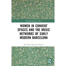 (英文圖書) Women in Convent Spaces and the Music Networks of Early Modern Barcelona 精裝版, Routledge, 英文