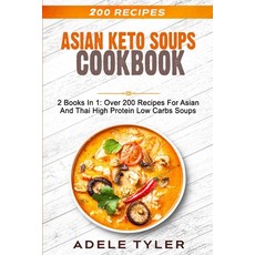 Asian Keto Soups Cookbook: 2 Books In 1: Over 200 Recipes For Asian And Thai High Protein Low Carbs ... 平裝版, Independently Published, 英文