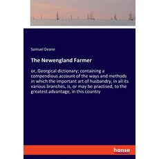 The Newengland Farmer: or Georgical dictionary; containing a compendious account of the ways and me... 平裝版, Hansebooks, 英文