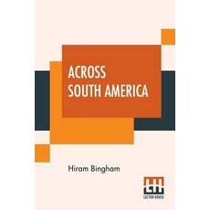 (英文圖書) Across South America： An Account Of A Journey From Buenos Aires To Lima By Way Of Potosí With... 平裝版, Lector House, 英文