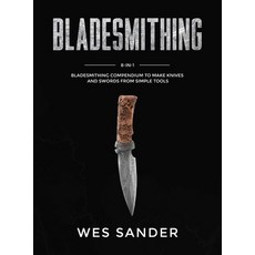 Bladesmithing: 8-in-1 Bladesmithing Compendium to Make Knives and Swords From Simple Tools 精裝版, Wes Sander, 英文