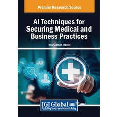 (英文圖書) AI Techniques for Securing Medical and Business Practices 平裝版, IGI Global, 英文