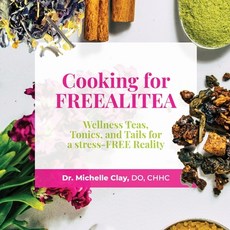 (英文圖書) Cooking for FREEALITEA: Wellness Teas Tonics & Tails for a Stress-FREE Reality 平裝版, Freealitea LLC, 英文