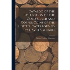 (英文圖書) Catalog of the Collection of the Gold Silver and Copper Coins of the United States Formed by... 平裝版, Legare Street Press, 英文