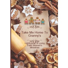(英文圖書) Take Me Home To Granny's: Lighthouse of Living Faith Women's Ministries 2018 Cookbook 平裝版, Independently Published, 英文