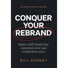 (英文圖書) Conquer Your Rebrand: Build a B2B Brand That Customers Love and Competitors Envy 精裝版, Lioncrest Publishing, 英文